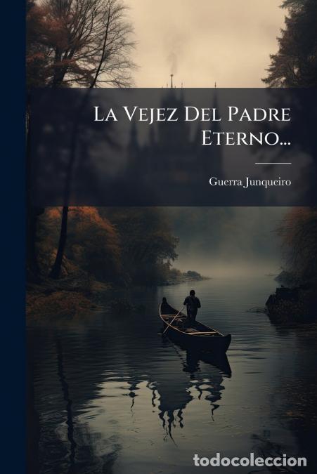 Livres: La Vejez Del Padre Eterno... - Guerra Junqueiro