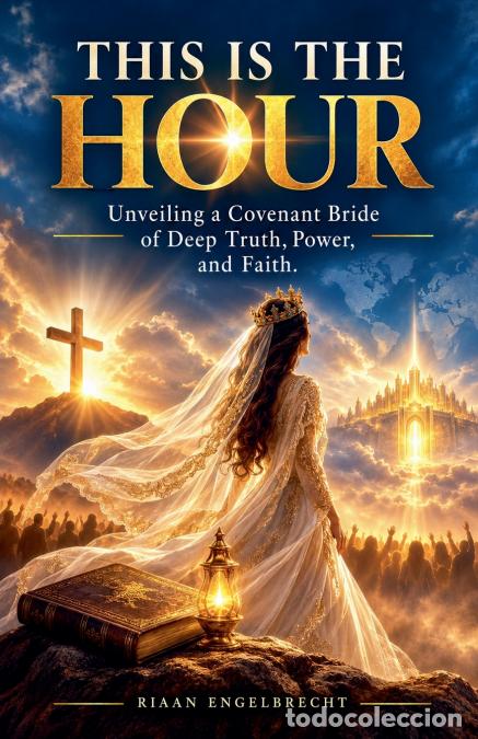 Livres: This is the Hour - Unveiling a Covenant Bride of Deep Truth, Power, and Faith - Riaan Engelbrecht
