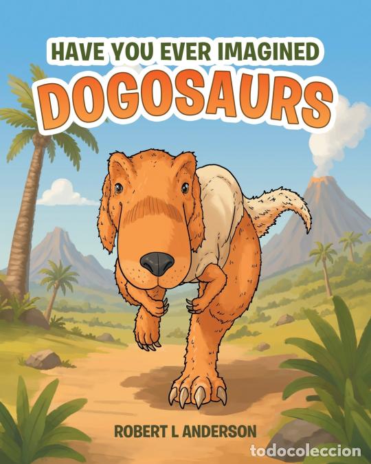 Livros: Have You Ever Imagined - Dogosaurs - Robert L. Anderson