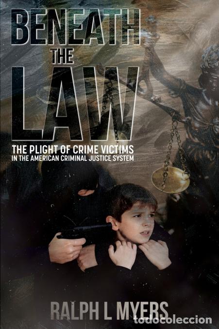Livros: Beneath The Law - The Plight of Crime Victims in the American Criminal Justice System - Ralph L Myer