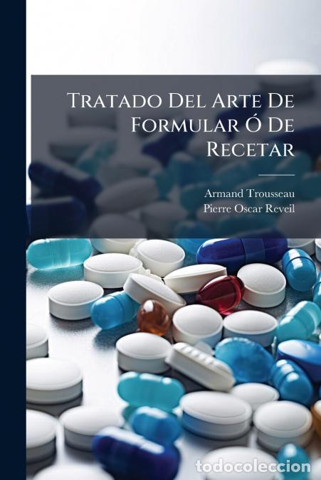 Livros: Tratado Del Arte De Formular &Oacute; De Recetar - Que Comprende Adem&aacute;s De Las Nociones De Farmacia, La Cla