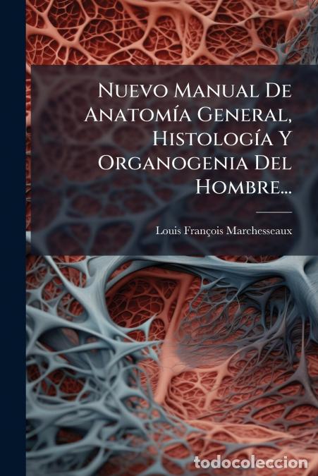 Livres: Nuevo Manual De Anatom&iacute;a General, Histolog&iacute;a Y Organogenia Del Hombre... - Louis Fran&ccedil;ois Marchessea