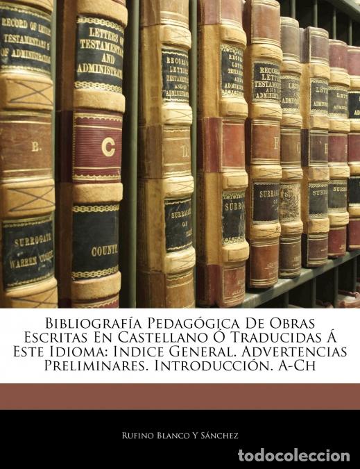 Livros: Bibliograf&iacute;a Pedag&oacute;gica De Obras Escritas En Castellano &Oacute; Traducidas &Aacute; Este Idioma - Indice General.