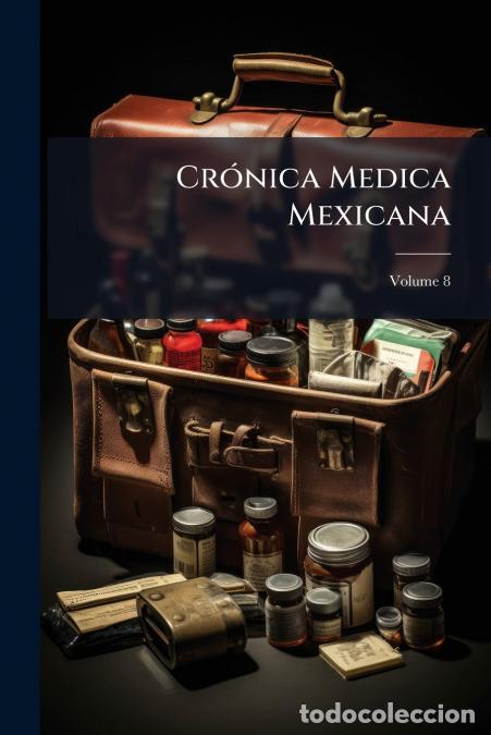 Libri: Cr&oacute;nica Medica Mexicana; Volume 8 - Anonymous