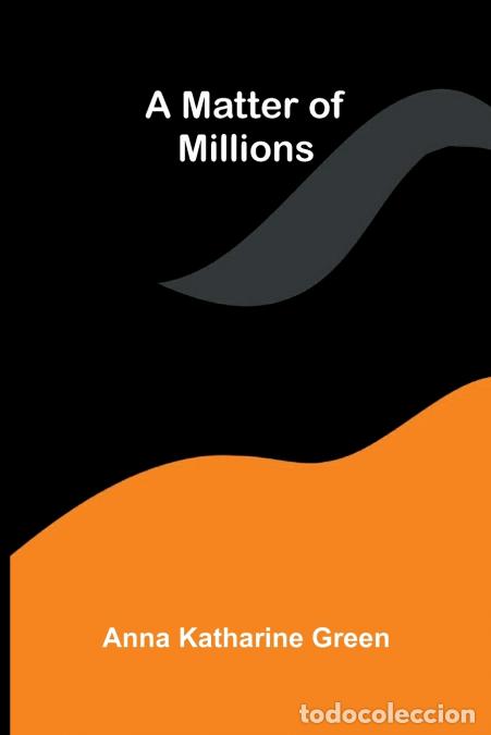 Libri: A Matter Of Millions - Anna Katharine Green