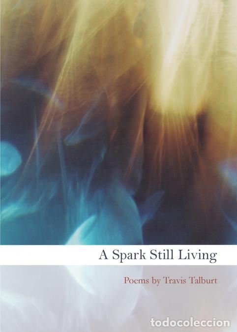 B&uuml;cher: A Spark Still Living - Poemsu2029byu2029Travis Talburt - Travis Talburt,Cori Dietsch