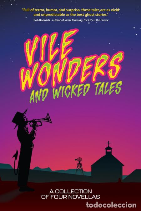 B&uuml;cher: Vile Wonders and Wicked Tales - A Collection of Four Novellas from Oklahoma?s Finest Speculative Fic