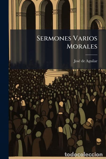 B&uuml;cher: Sermones Varios Morales - Jos&eacute; de Aguilar ((S.I.))