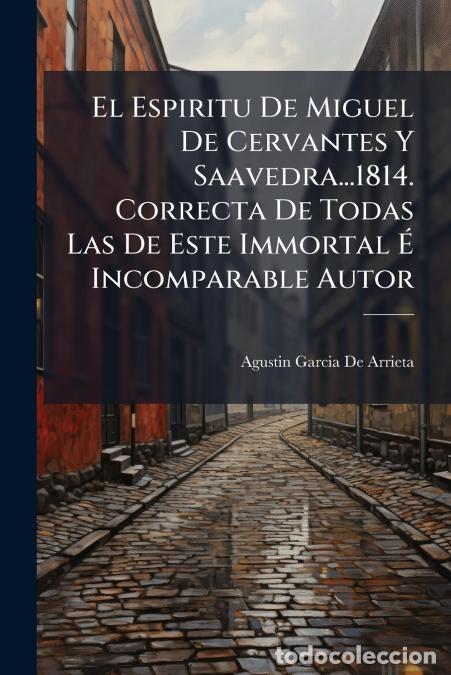 B&uuml;cher: El Espiritu De Miguel De Cervantes Y Saavedra...1814. Correcta De Todas Las De Este Immortal &Eacute; Incom