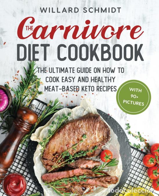 B&uuml;cher: The Carnivore Diet Cookbook - The Ultimate Guide on How to Cook Easy and Healthy Meat-Based Keto Rec