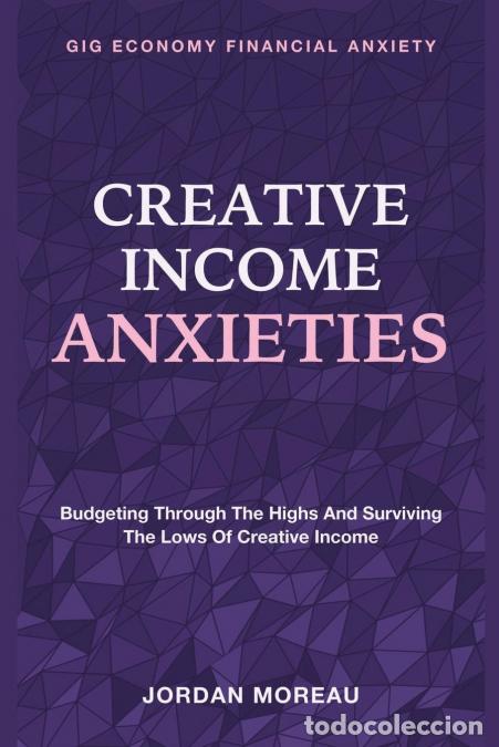 Livros: Creative Income Anxieties - Budgeting Through The Highs And Surviving The Lows Of Creative Income -