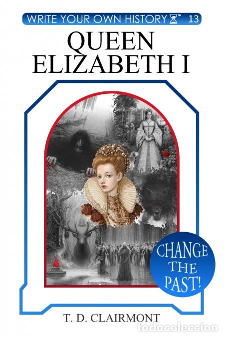Libri: Queen Elizabeth I - Jeremy Josol,Alexandre RP,T. D. Clairmont