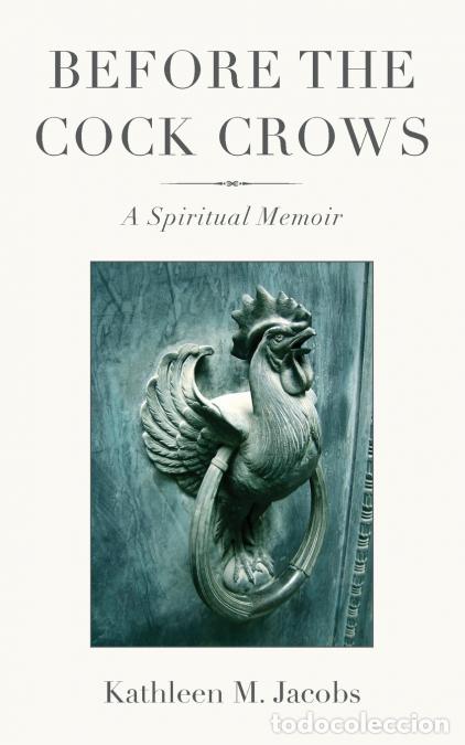 Libri: Before the Cock Crows - A Spiritual Memoir - Kathleen M. Jacobs