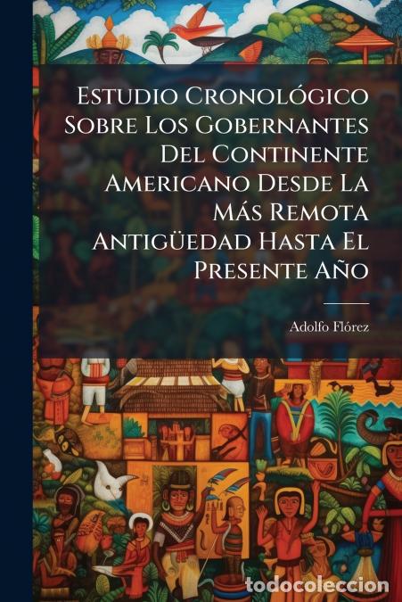 Libri: Estudio Cronol&oacute;gico Sobre Los Gobernantes Del Continente Americano Desde La M&aacute;s Remota Antig&uuml;edad Ha