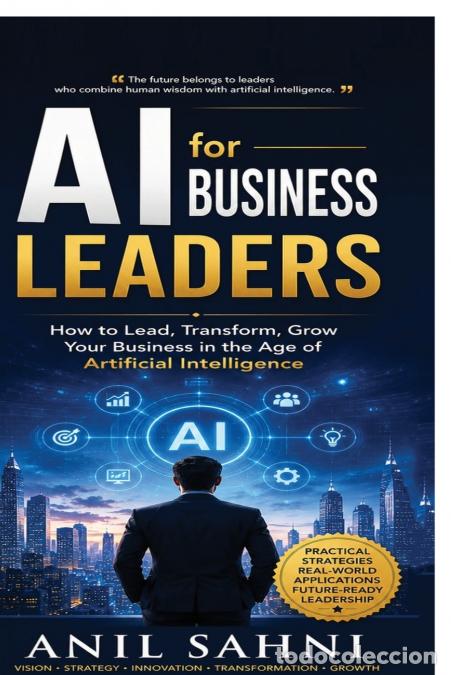 Libri: AI for Business Leaders - How to Lead,Transform,Grow Your Business in the Age of Artificial Intellig