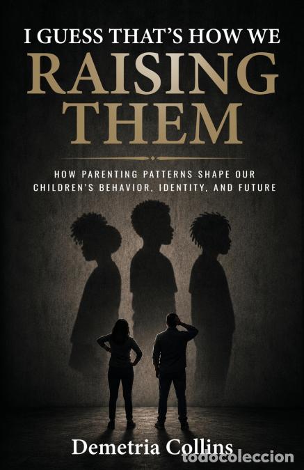 Libri: I Guess That?s How We Raising Them - How Parenting Shapes Our Children?s Behavior, Identity and Futu