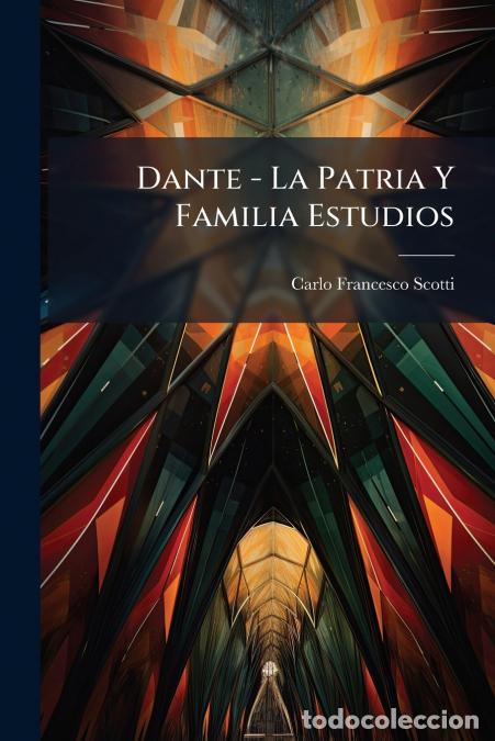 Libri: Dante - La Patria Y Familia Estudios - Carlo Francesco Scotti