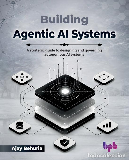 Libros: Building Agentic AI Systems - A strategic guide to designing and governing autonomous AI systems (En