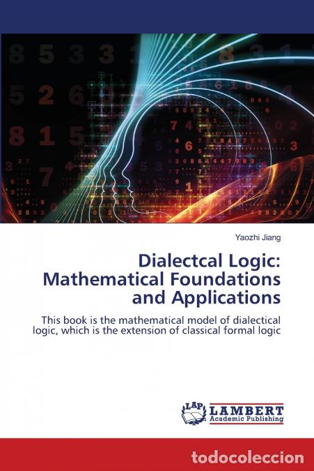 Libros: Dialectcal Logic - Mathematical Foundations and Applications - Yaozhi Jiang