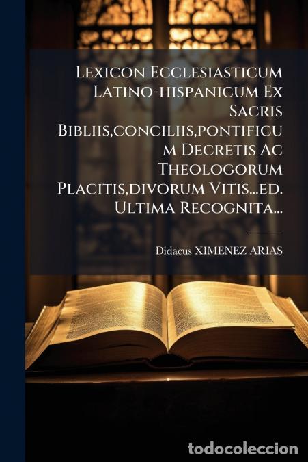 books: Lexicon Ecclesiasticum Latino-hispanicum Ex Sacris Bibliis,conciliis,pontificum Decretis Ac Theologo