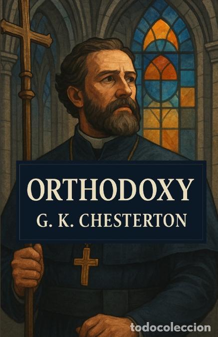 books: Orthodoxy - An Illustrated Edition with Author Biography, Summary and Character Guide - G. K. Cheste
