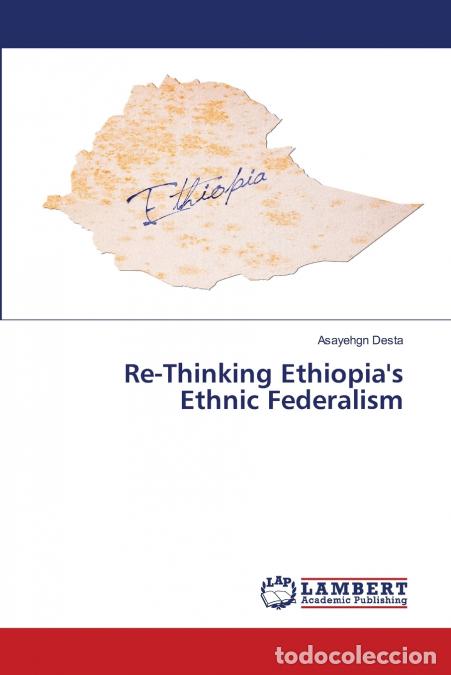 books: Re-Thinking Ethiopia?s Ethnic Federalism - Asayehgn Desta