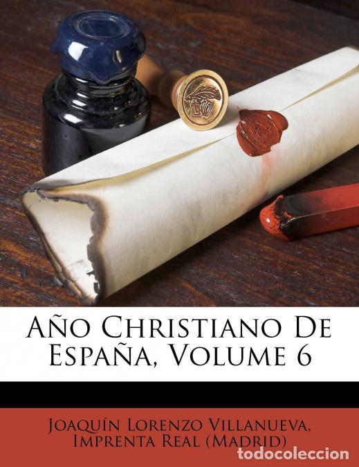 books: A&ntilde;o Christiano De Espa&ntilde;a; Volume 6 - Joaqu&iacute;n Lorenzo Villanueva,Imprenta Real (Madrid)