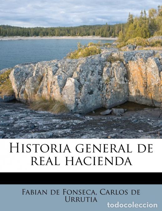 Libri: Historia general de real hacienda - Fabian De Fonseca,Carlos De Urrutia