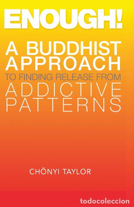 Livros: Enough! - A Buddhist Approach to Finding Release from Addictive Patterns - Chonyi Taylor