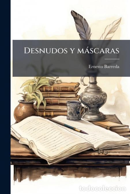 Livres: Desnudos y m&aacute;scaras - Prosas de vida y de novela - Ernesto Barreda