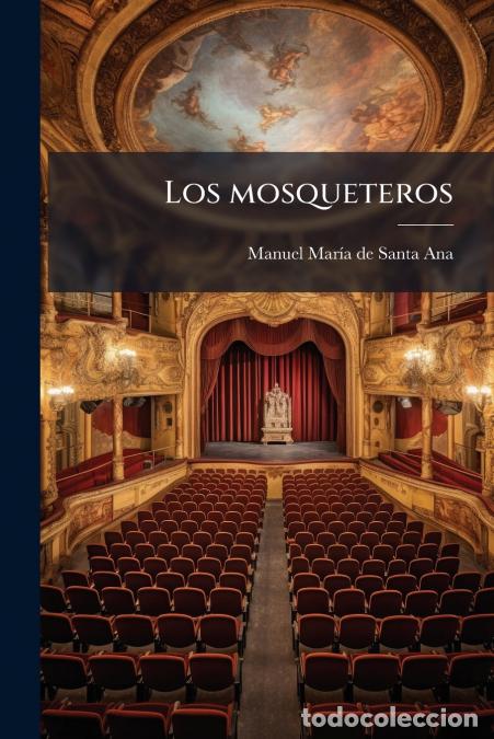 Livres: Los mosqueteros - Drama en seis cuadros - Manuel Maria de Santa Ana