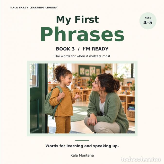 Livres: My First Phrases - The Words for When It Matters Most Book 3: I?m Ready Ages 4-5 - Kala Montena
