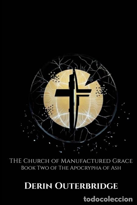 Livres: The Church of Manufactured Grace - Book Two of The Apocrypha of Ash - Derin M Outerbridge