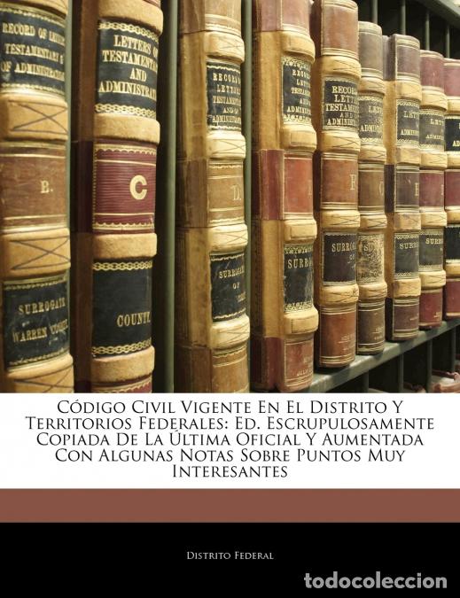 Livres: C&oacute;digo Civil Vigente En El Distrito Y Territorios Federales - Ed. Escrupulosamente Copiada De La &Uacute;lt