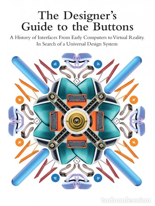 Livres: The Designer?s Guide to the Buttons - A History of Interfaces from Early Computers to Virtual Realit