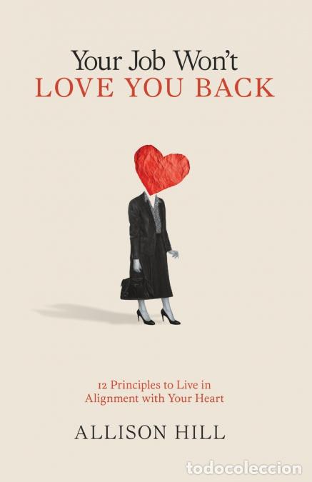 Livres: Your Job Won?t Love You Back - 12 Principles to Live in Alignment with Your Heart - Allison Hill