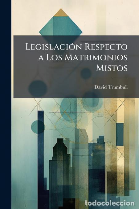 books: Legislaci&oacute;n Respecto a Los Matrimonios Mistos - David Trumbull