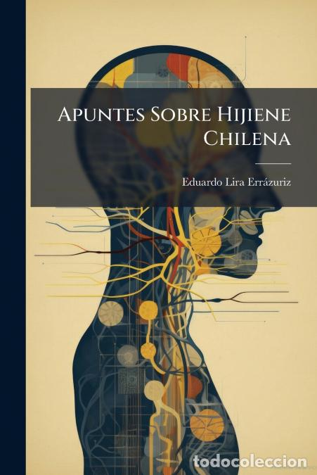 books: Apuntes Sobre Hijiene Chilena - Eduardo Lira Err&aacute;zuriz