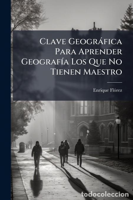 books: Clave Geogr&aacute;fica Para Aprender Geograf&iacute;a Los Que No Tienen Maestro - Enrique Fl&oacute;rez