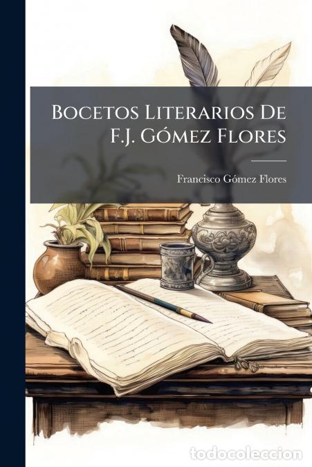 books: Bocetos Literarios De F.J. G&oacute;mez Flores - Francisco G&oacute;mez Flores