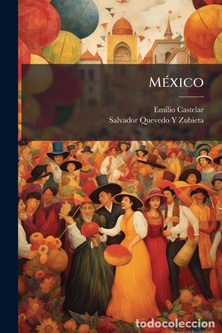 Libros: M&eacute;xico - Recuerdos De Un Emigrado - Salvador Quevedo Y Zubieta,Emilio Castelar
