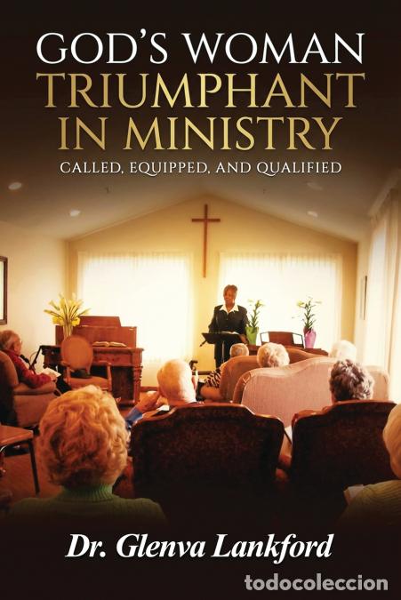 books: God?s Woman Triumphant in Ministry - Called, Equipped, and Qualified - Dr. Glenva Lankford
