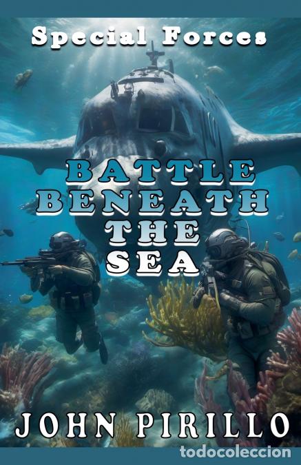 Libri: Special Forces, Battle beneath the Sea - John Pirillo
