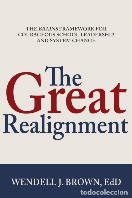 B&uuml;cher: The Great Realignment - The Brains Framework for Courageous School Leadership and System Change - We
