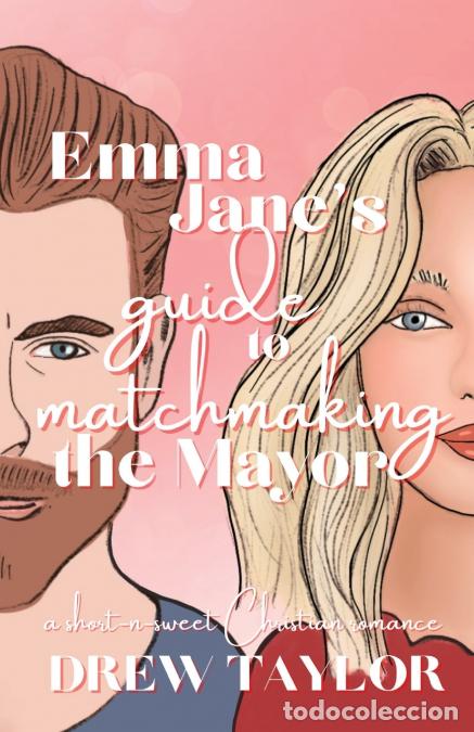 Livres: Emma Jane?s Guide to Matchmaking the Mayor - Drew Taylor