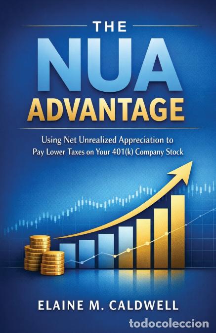 Libros: The NUA Advantage - Using Net Unrealized Appreciation to Pay Lower Taxes on Your 401(k) Company Stoc