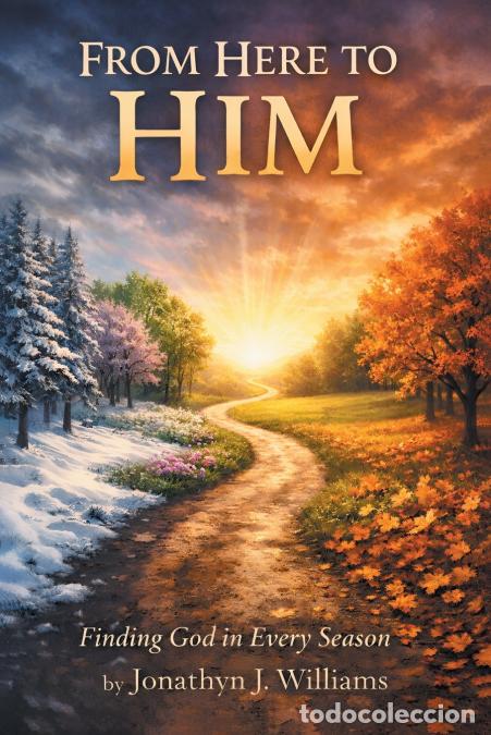 books: From Here to Him - Finding God in Every Season - Jonathyn J Williams