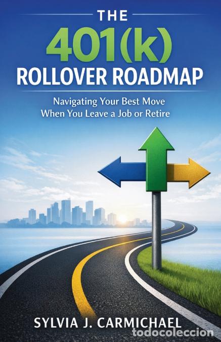 B&uuml;cher: The 401(k) Rollover Roadmap - Navigating Your Best Move When You Leave a Job or Retire - Sylvia J. C