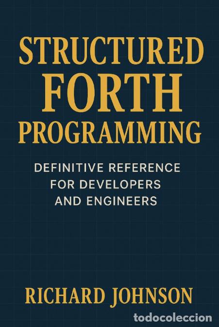 Libros: Structured Forth Programming - Definitive Reference for Developers and Engineers - Richard Johnson - Foto 1