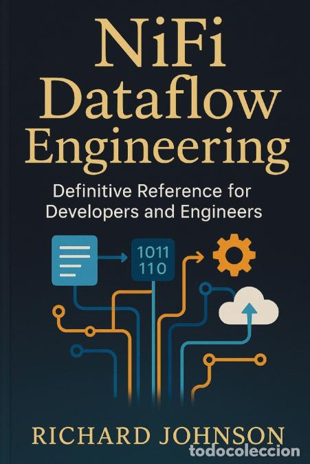 Livres: NiFi Dataflow Engineering - Definitive Reference for Developers and Engineers - Richard Johnson